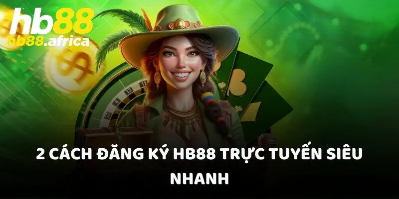 2 cách đăng ký HB88 trực tuyến siêu nhanh