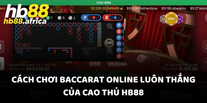 Cách chơi Baccarat online luôn thắng của cao thủ HB88
