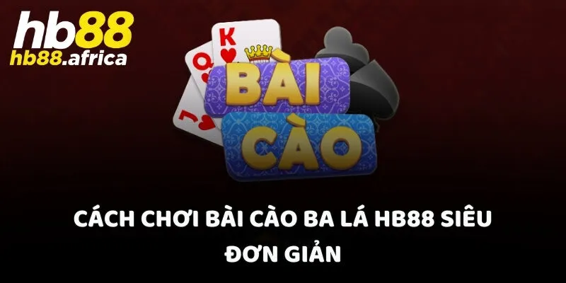 Cách chơi bài cào ba lá HB88 siêu đơn giản