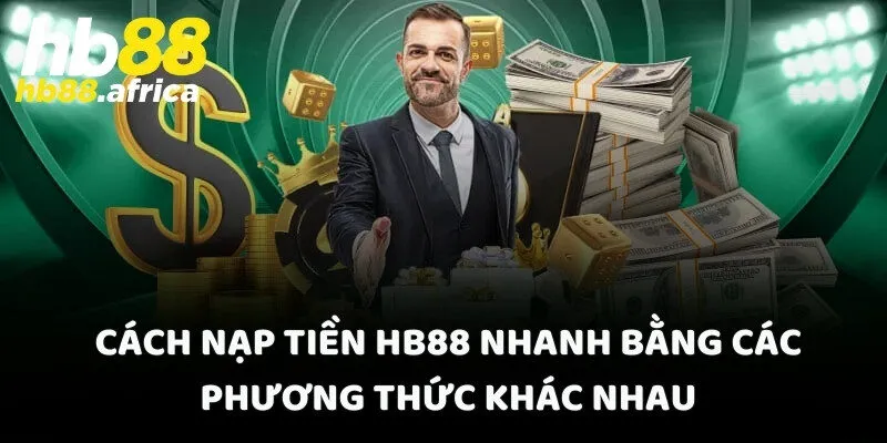 Cách nạp tiền HB88 nhanh bằng các phương thức khác nhau