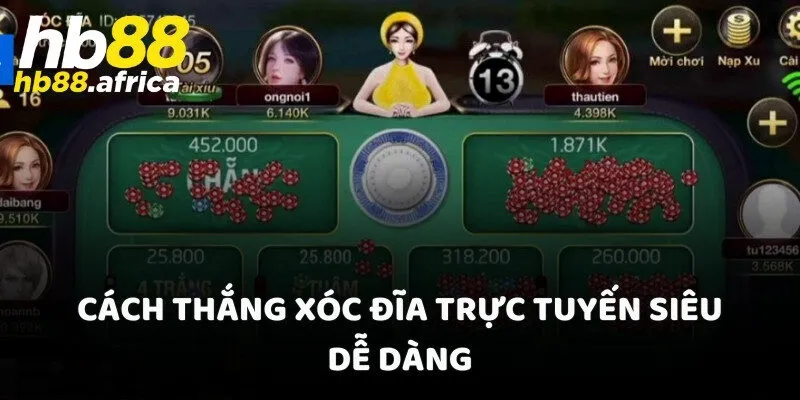 Cách thắng Xóc Đĩa trực tuyến siêu dễ dàng