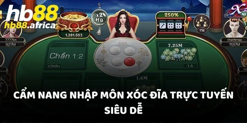 Cẩm nang nhập môn Xóc Đĩa trực tuyến siêu dễ