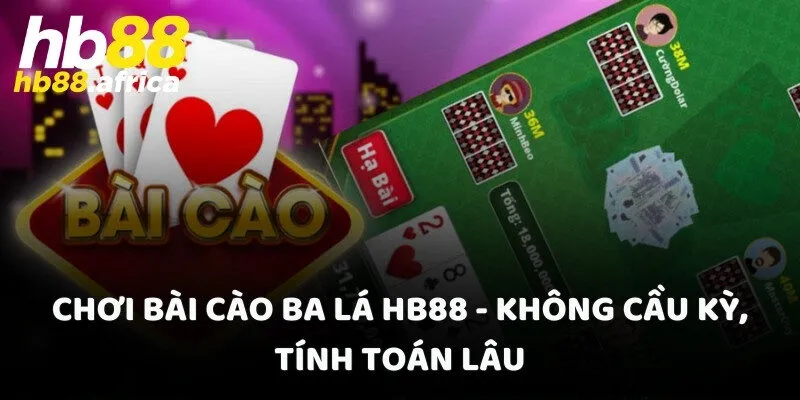 Chơi Bài Cào Ba Lá HB88 - Không Cầu Kỳ, Tính Toán Lâu