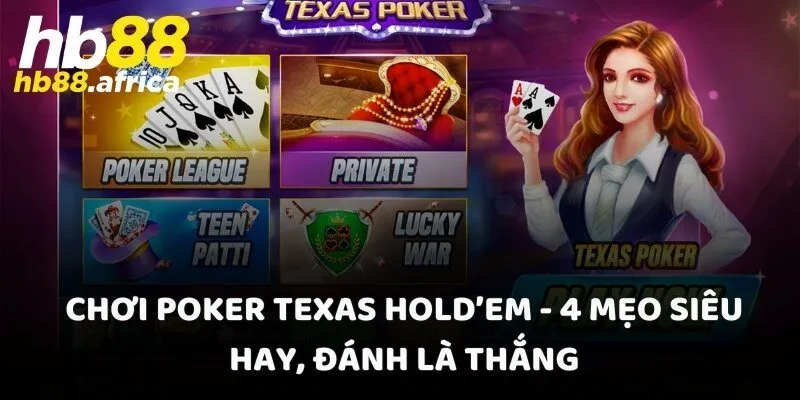 Chơi Poker Texas Hold’em - 4 Mẹo Siêu Hay, Đánh Là Thắng