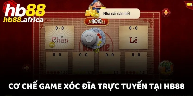 Cơ chế game Xóc Đĩa trực tuyến tại HB88