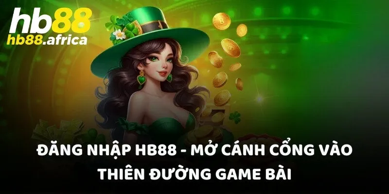 Đăng Nhập HB88 - Mở Cánh Cổng Vào Thiên Đường Game Bài