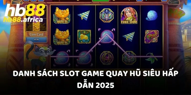Danh sách Slot game quay hũ siêu hấp dẫn 2025