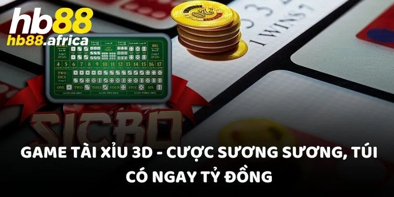 Game Tài Xỉu 3D - Cược Sương Sương, Túi Có Ngay Tỷ Đồng