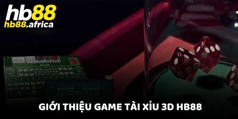 Giới thiệu game Tài Xỉu 3D HB88
