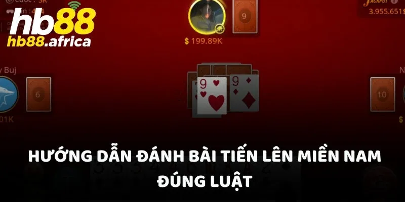 Hướng dẫn đánh bài Tiến Lên miền Nam đúng luật