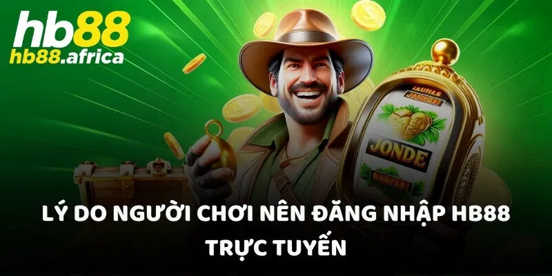 Lý do người chơi nên đăng nhập HB88 trực tuyến