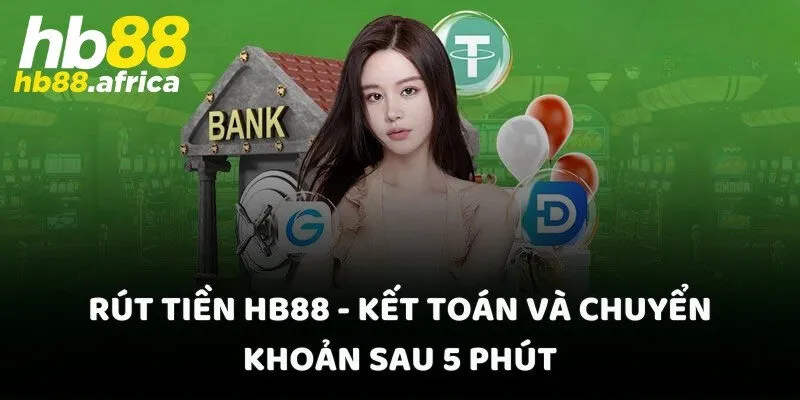 Rút Tiền HB88 - Kết Toán Và Chuyển Khoản Sau 5 Phút