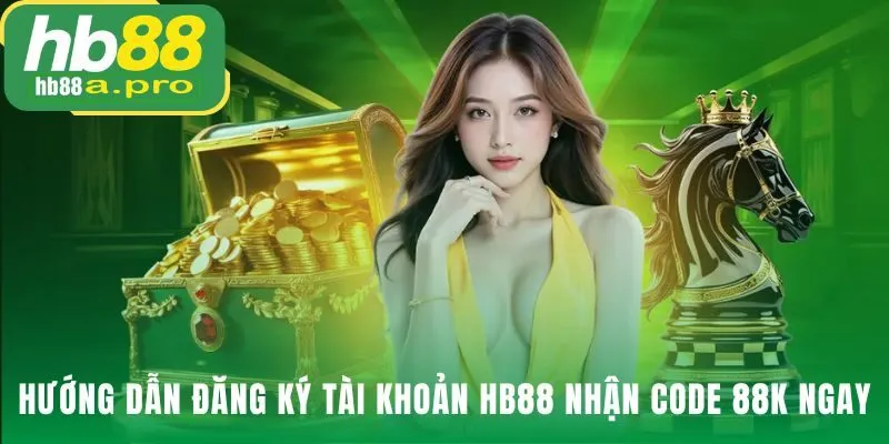 Quy trình đăng ký HB88 kèm code 88K và điều kiện kích hoạt rõ ràng